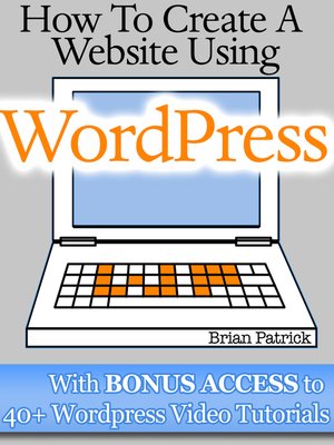 cover image of How to Create a Website Using Wordpress With Bonus Access to 40+ Wordpress Video Tutorials